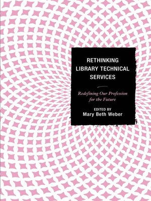cover image of Rethinking Library Technical Services
